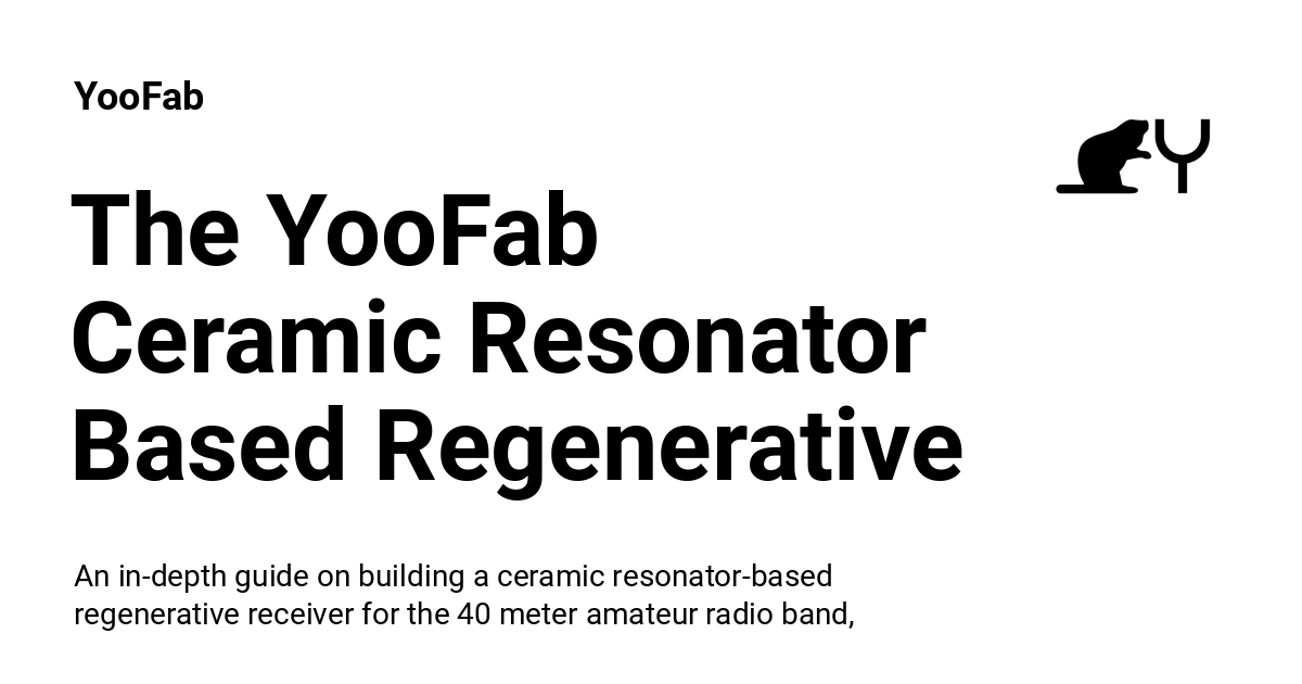 The YooFab Ceramic Resonator Based Regenerative Receiver For The 40